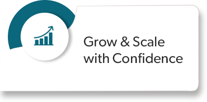 Grow & Scale
with Conﬁdence

