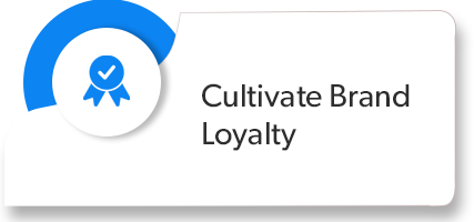 Cultivate Brand
Loyalty

