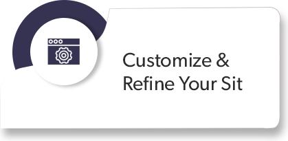 Customize &
Reﬁne Your Sit

