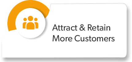 Attract & Retain
More Customers

